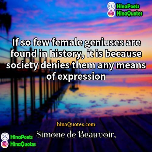 Simone de Beauvoir Quotes | If so few female geniuses are found